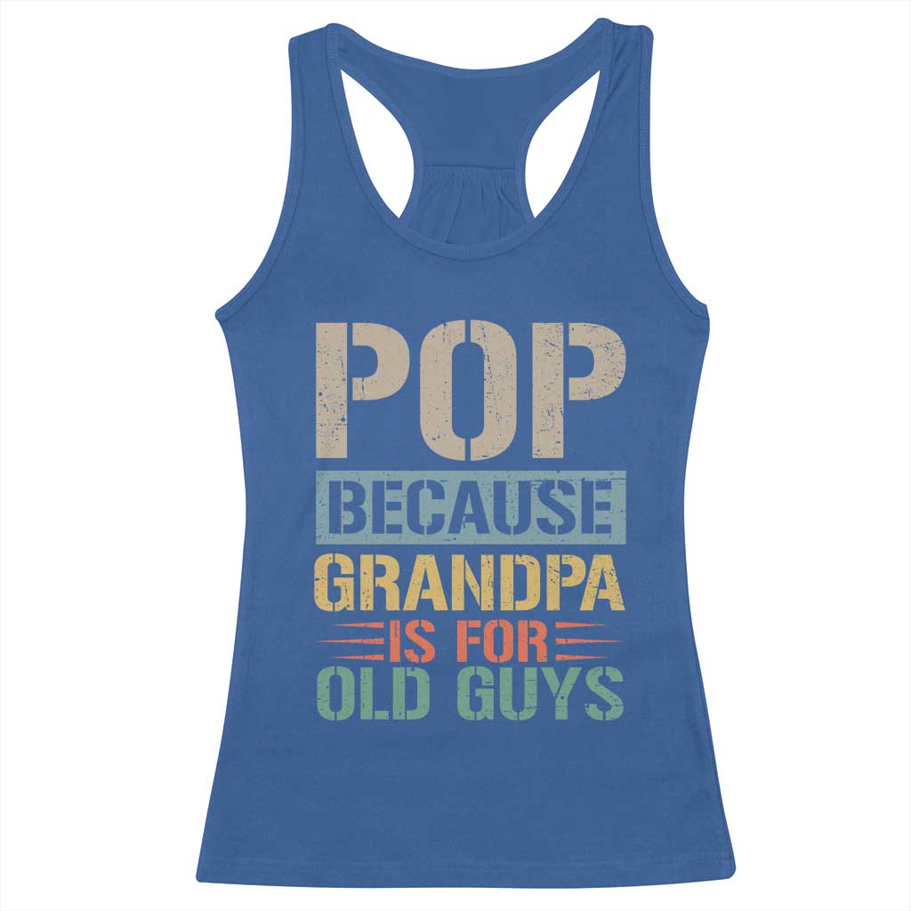 Funny Grandfather Racerback Tank Top Pop Because Grandpa Is For Old Guys