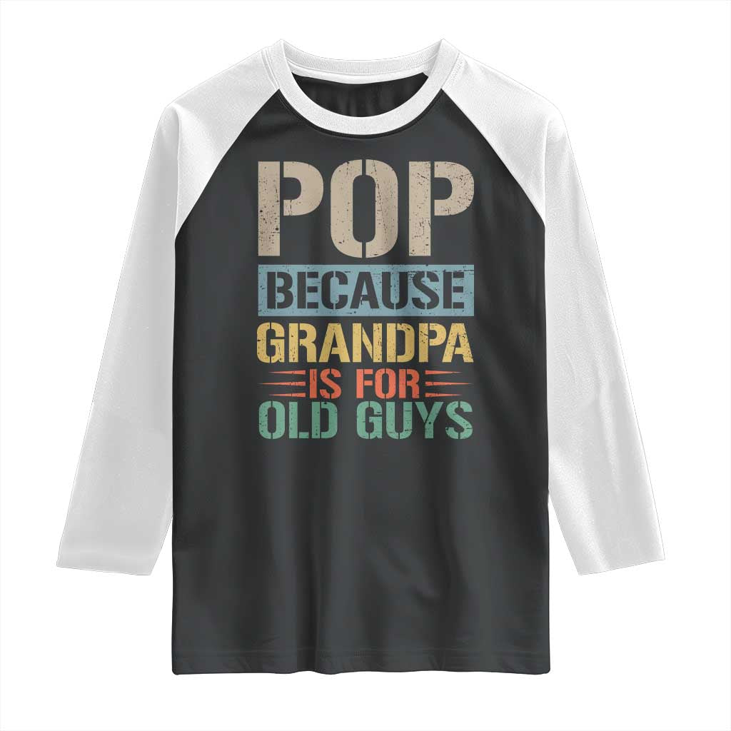 Funny Grandfather Raglan Shirt Pop Because Grandpa Is For Old Guys