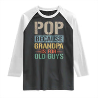 Funny Grandfather Raglan Shirt Pop Because Grandpa Is For Old Guys