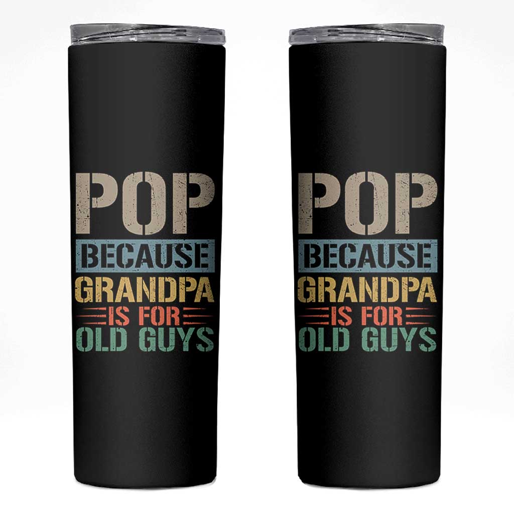 Funny Grandfather Skinny Tumbler Pop Because Grandpa Is For Old Guys