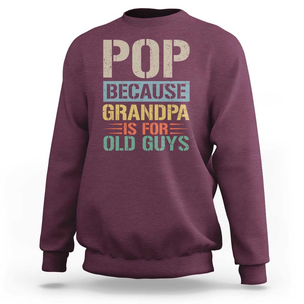 Funny Grandfather Sweatshirt Pop Because Grandpa Is For Old Guys