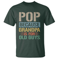 Funny Grandfather T Shirt Pop Because Grandpa Is For Old Guys