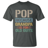 Funny Grandfather T Shirt Pop Because Grandpa Is For Old Guys