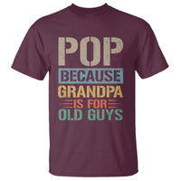Funny Grandfather T Shirt Pop Because Grandpa Is For Old Guys