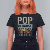 Funny Grandfather T Shirt For Women Pop Because Grandpa Is For Old Guys