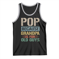Funny Grandfather Tank Top Pop Because Grandpa Is For Old Guys