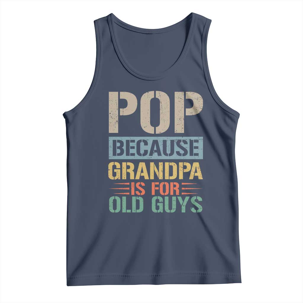 Funny Grandfather Tank Top Pop Because Grandpa Is For Old Guys