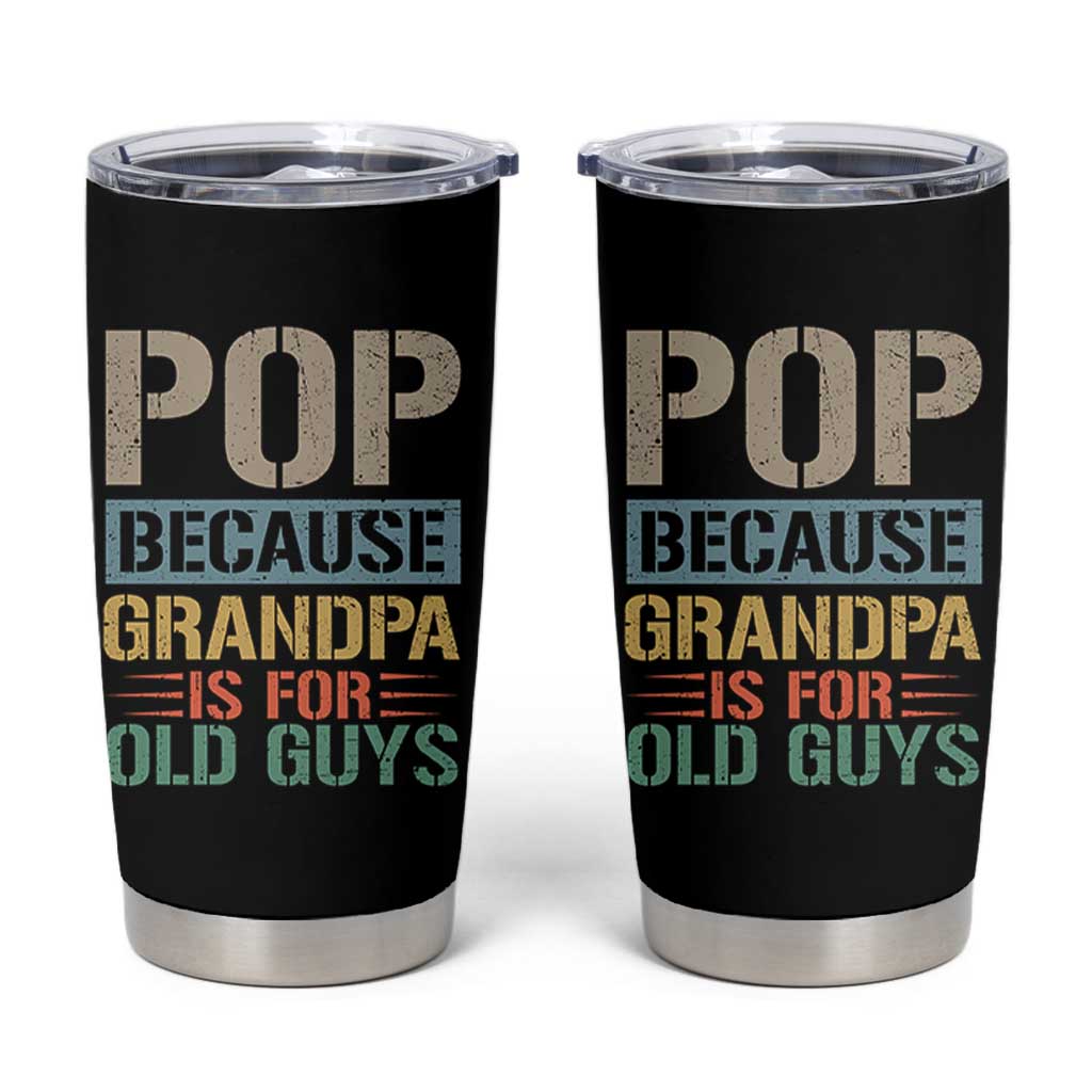 Funny Grandfather Tumbler Cup Pop Because Grandpa Is For Old Guys