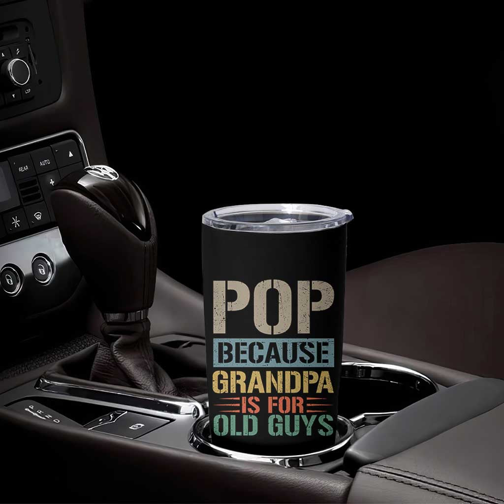Funny Grandfather Tumbler Cup Pop Because Grandpa Is For Old Guys