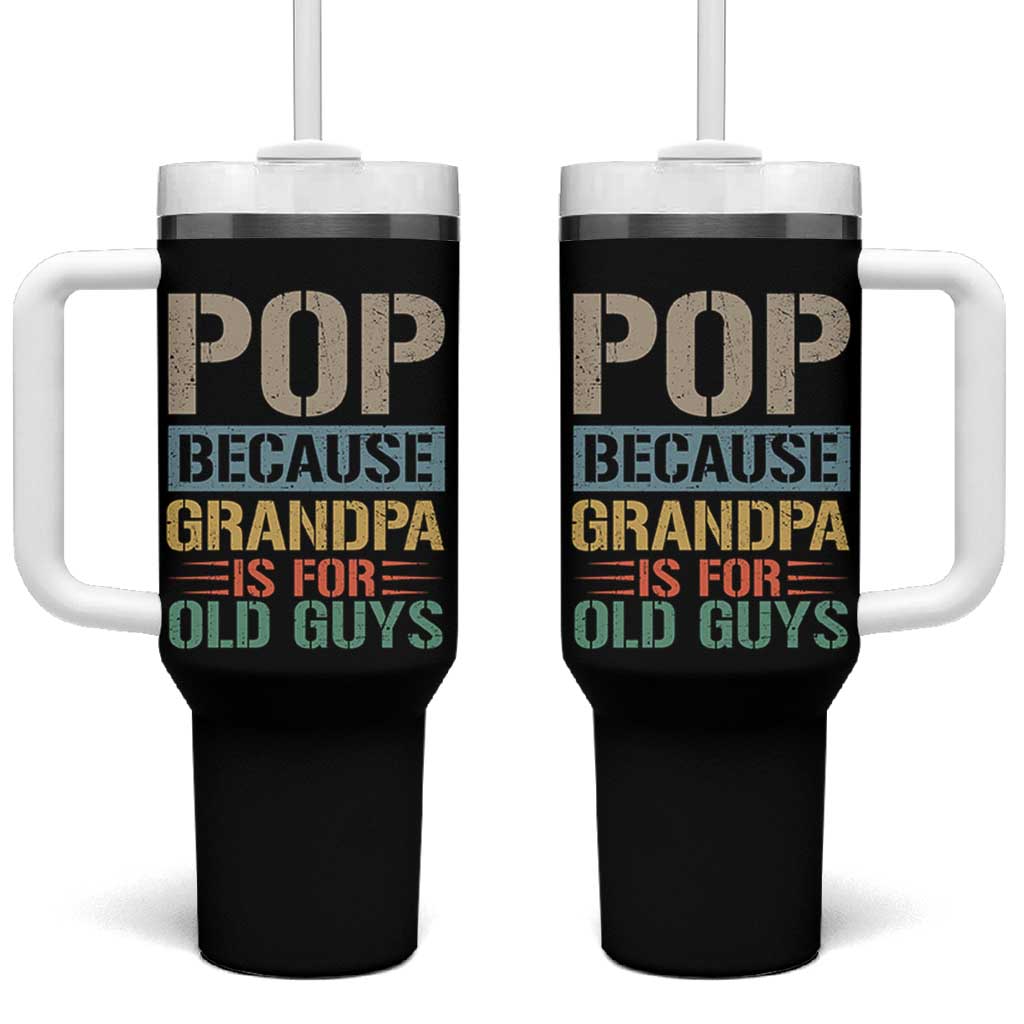Funny Grandfather Tumbler With Handle Pop Because Grandpa Is For Old Guys