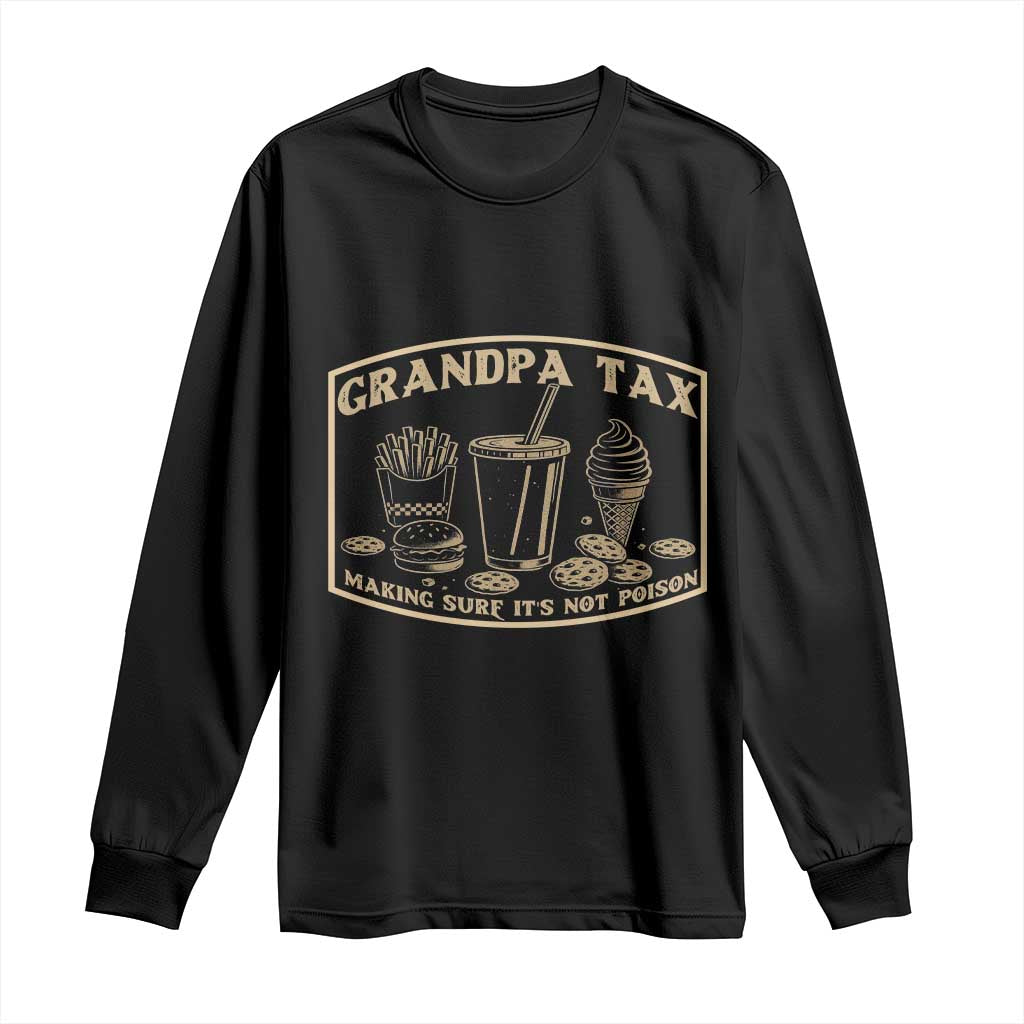 Funny Grandpa Tax Making Sure It's Not Poison Long Sleeve Shirt Father's Day