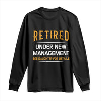 Funny Retired Under New Management See Daughter For Details Long Sleeve Shirt Dad Mom Retirement