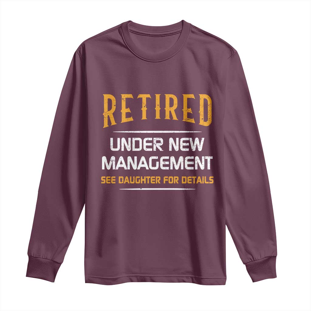 Funny Retired Under New Management See Daughter For Details Long Sleeve Shirt Dad Mom Retirement