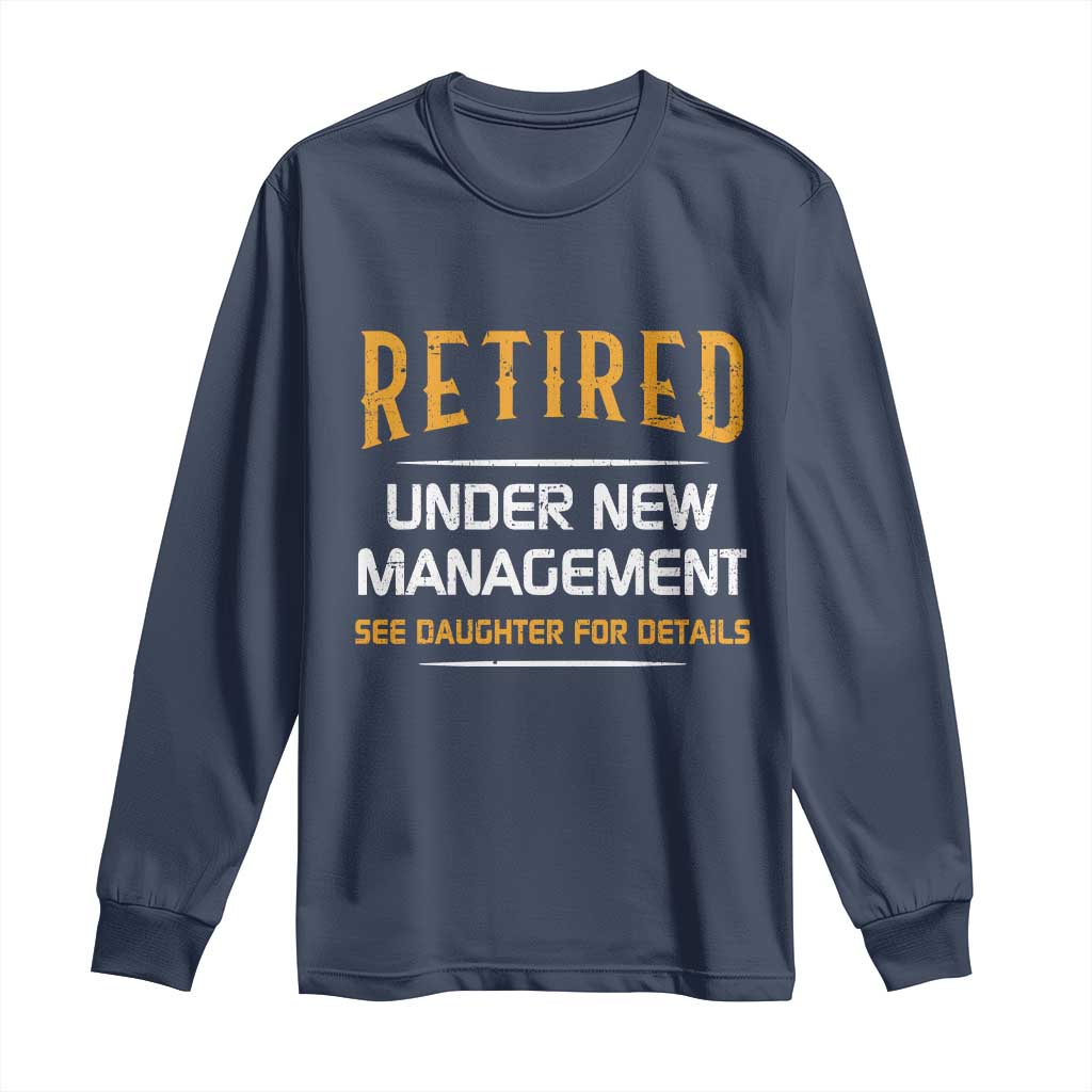 Funny Retired Under New Management See Daughter For Details Long Sleeve Shirt Dad Mom Retirement