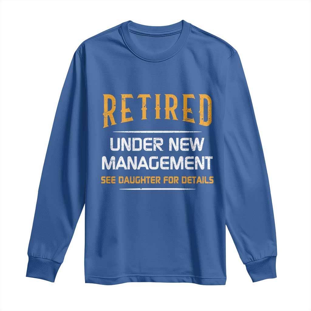 Funny Retired Under New Management See Daughter For Details Long Sleeve Shirt Dad Mom Retirement