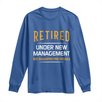Funny Retired Under New Management See Daughter For Details Long Sleeve Shirt Dad Mom Retirement