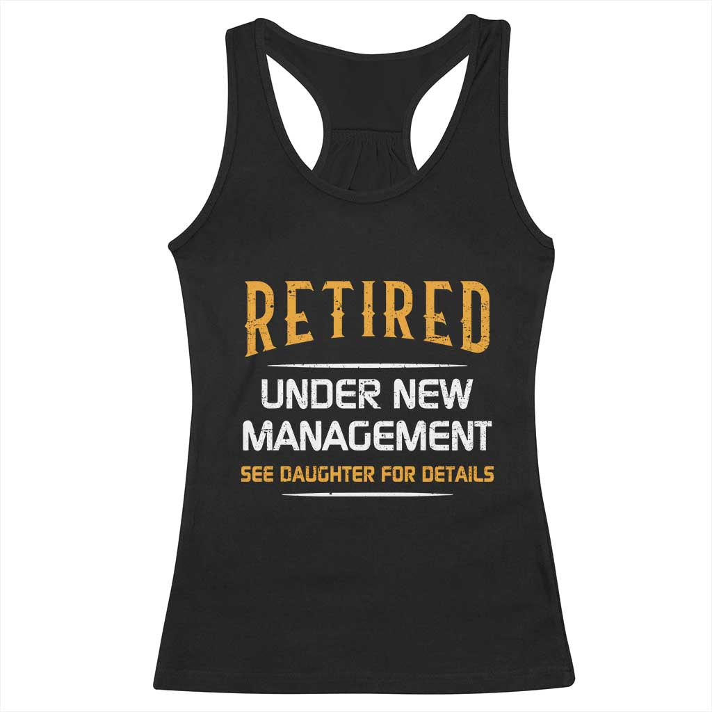 Funny Retired Under New Management See Daughter For Details Racerback Tank Top Dad Mom Retirement