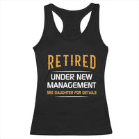 Funny Retired Under New Management See Daughter For Details Racerback Tank Top Dad Mom Retirement
