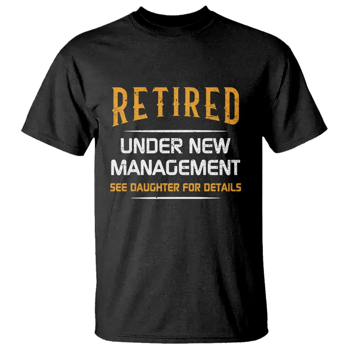 Funny Retired Under New Management See Daughter For Details T Shirt Dad Mom Retirement
