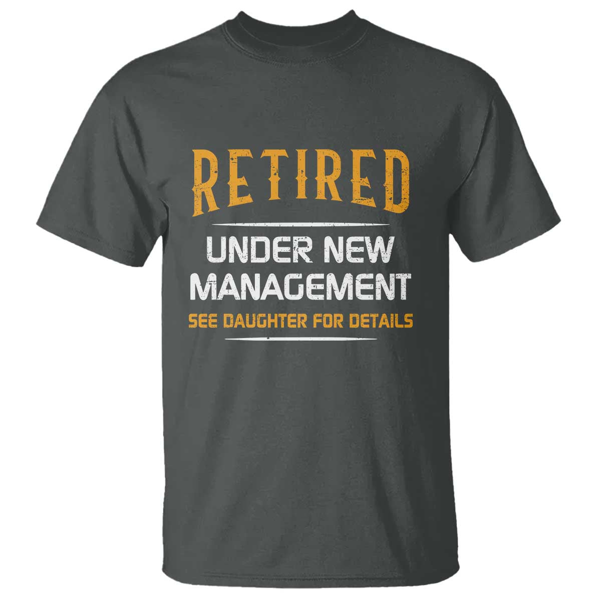 Funny Retired Under New Management See Daughter For Details T Shirt Dad Mom Retirement