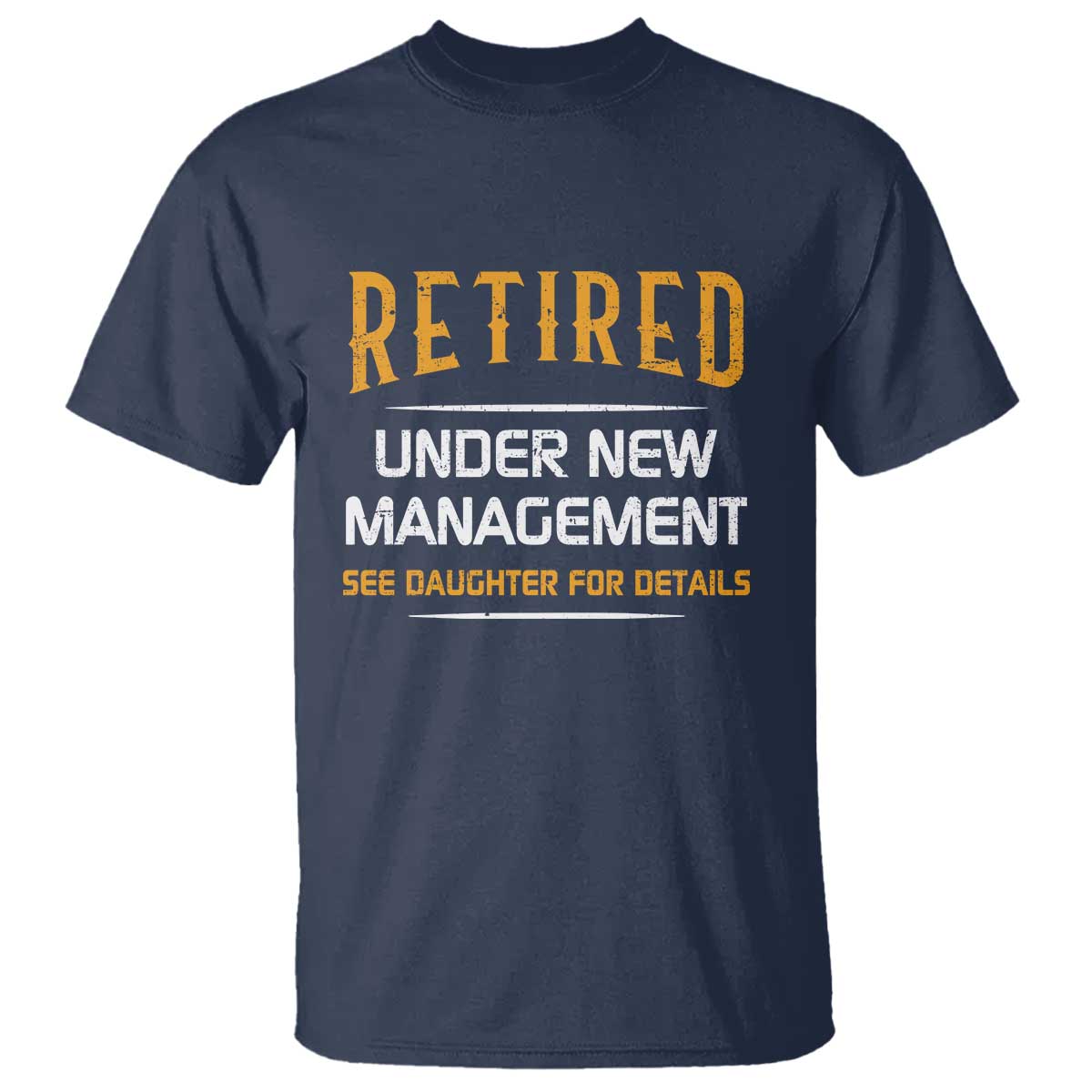 Funny Retired Under New Management See Daughter For Details T Shirt Dad Mom Retirement