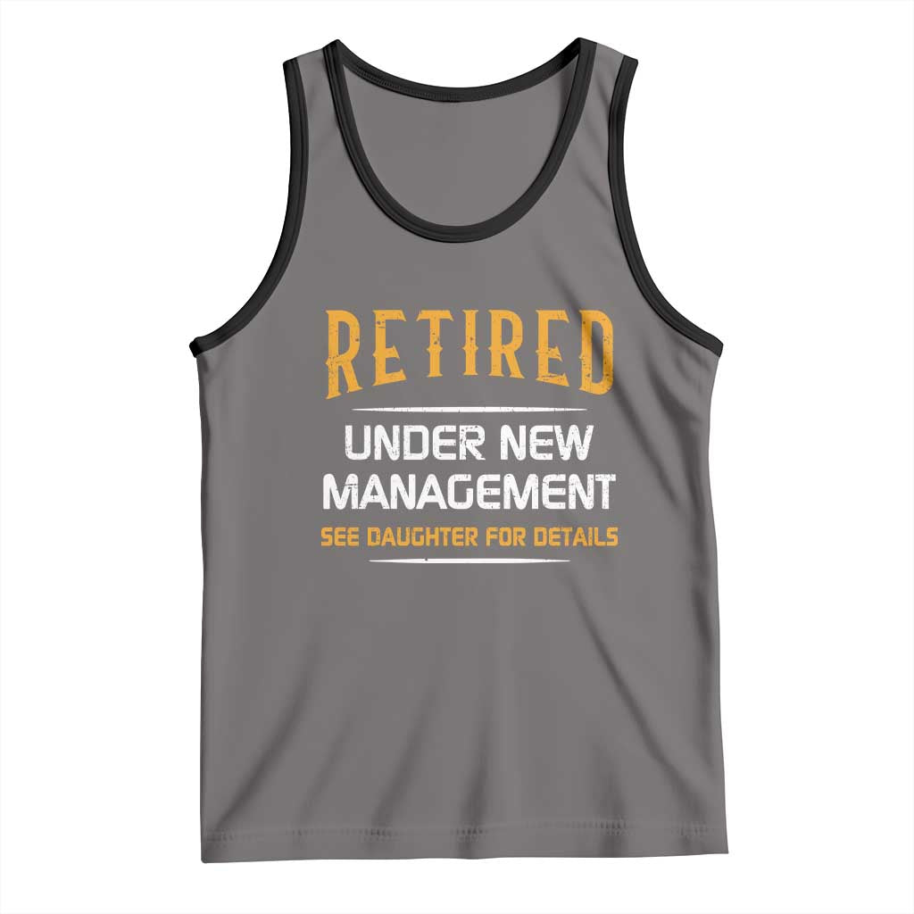 Funny Retired Under New Management See Daughter For Details Tank Top Dad Mom Retirement