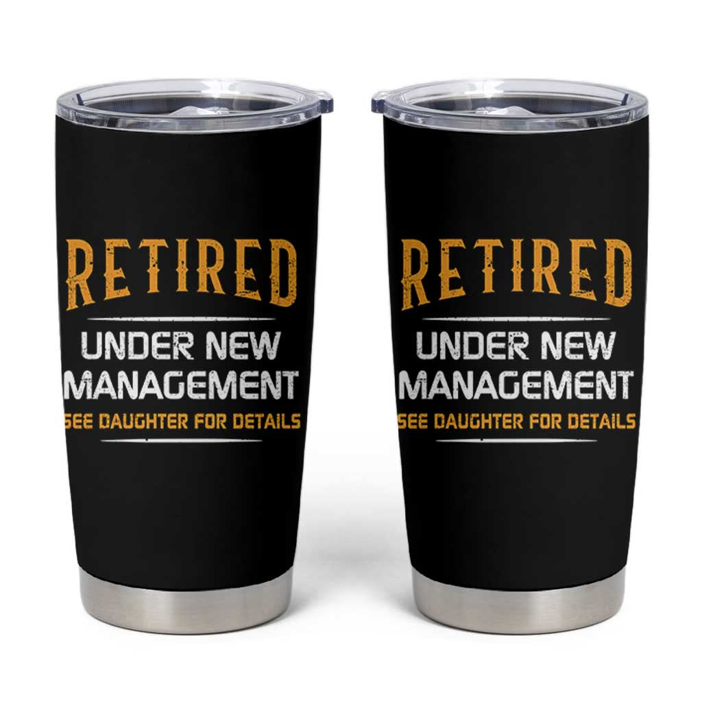 Funny Retired Under New Management See Daughter For Details Tumbler Cup Dad Mom Retirement