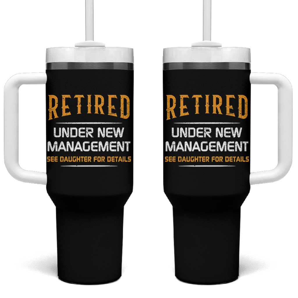 Funny Retired Under New Management See Daughter For Details Tumbler With Handle Dad Mom Retirement
