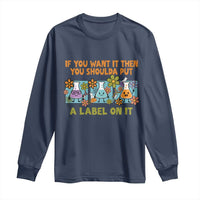 Funny Laboratory Chemistry Scientist Long Sleeve Shirt If You Want It Then You Shoulda Put A Label On It