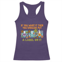 Funny Laboratory Chemistry Scientist Racerback Tank Top If You Want It Then You Shoulda Put A Label On It