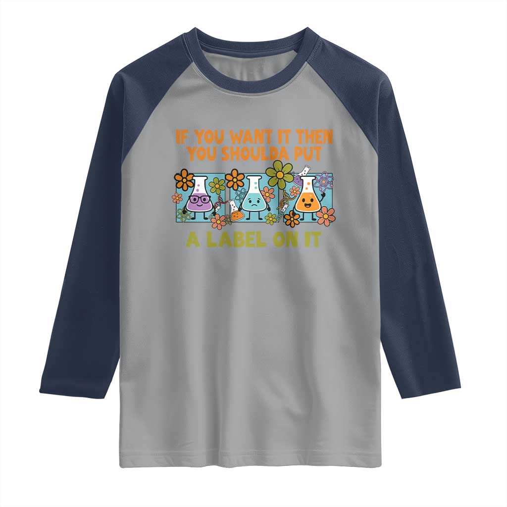 Funny Laboratory Chemistry Scientist Raglan Shirt If You Want It Then You Shoulda Put A Label On It