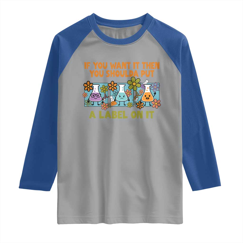 Funny Laboratory Chemistry Scientist Raglan Shirt If You Want It Then You Shoulda Put A Label On It