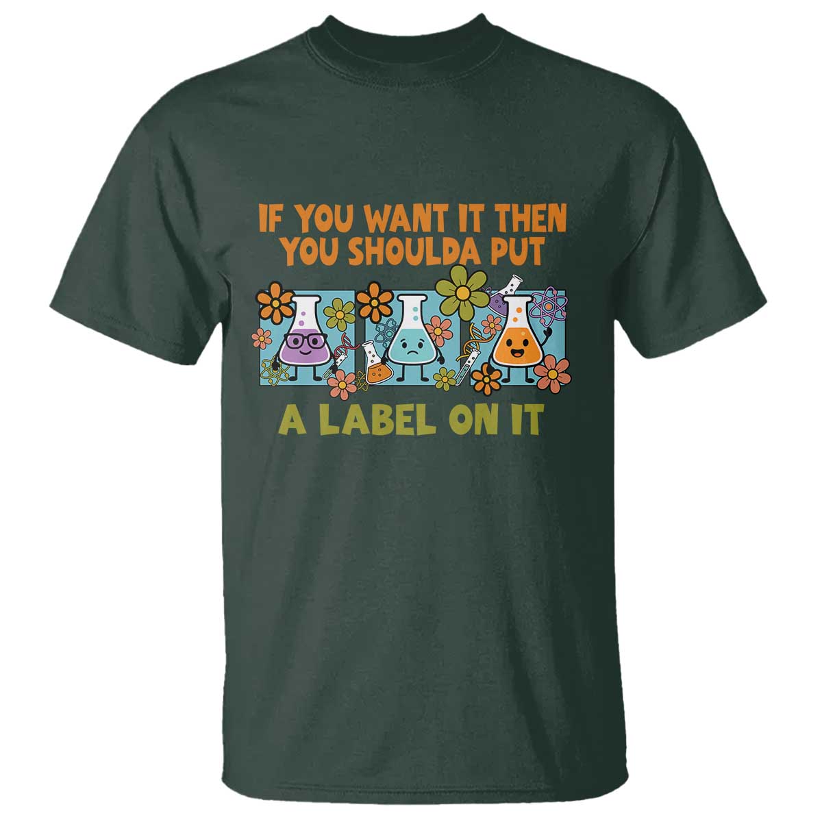 Funny Laboratory Chemistry Scientist T Shirt If You Want It Then You Shoulda Put A Label On It