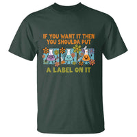 Funny Laboratory Chemistry Scientist T Shirt If You Want It Then You Shoulda Put A Label On It