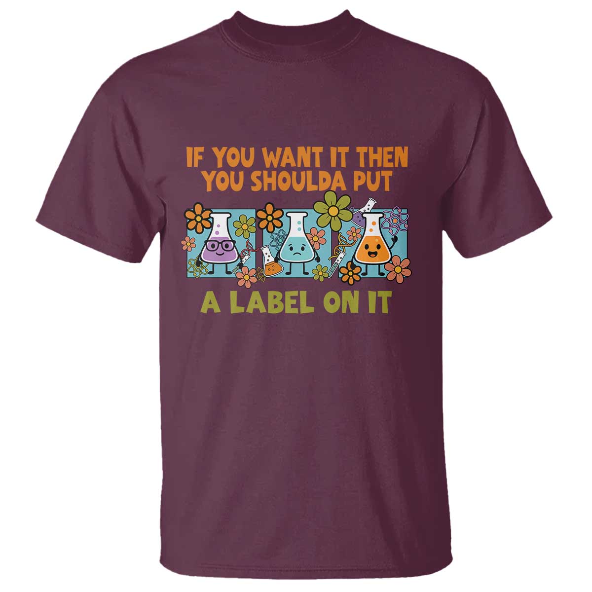 Funny Laboratory Chemistry Scientist T Shirt If You Want It Then You Shoulda Put A Label On It