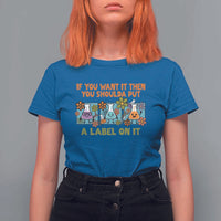Funny Laboratory Chemistry Scientist T Shirt For Women If You Want It Then You Shoulda Put A Label On It