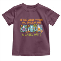 Funny Laboratory Chemistry Scientist Toddler T Shirt If You Want It Then You Shoulda Put A Label On It