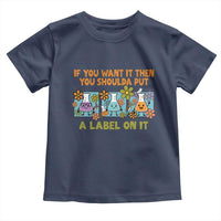 Funny Laboratory Chemistry Scientist Toddler T Shirt If You Want It Then You Shoulda Put A Label On It