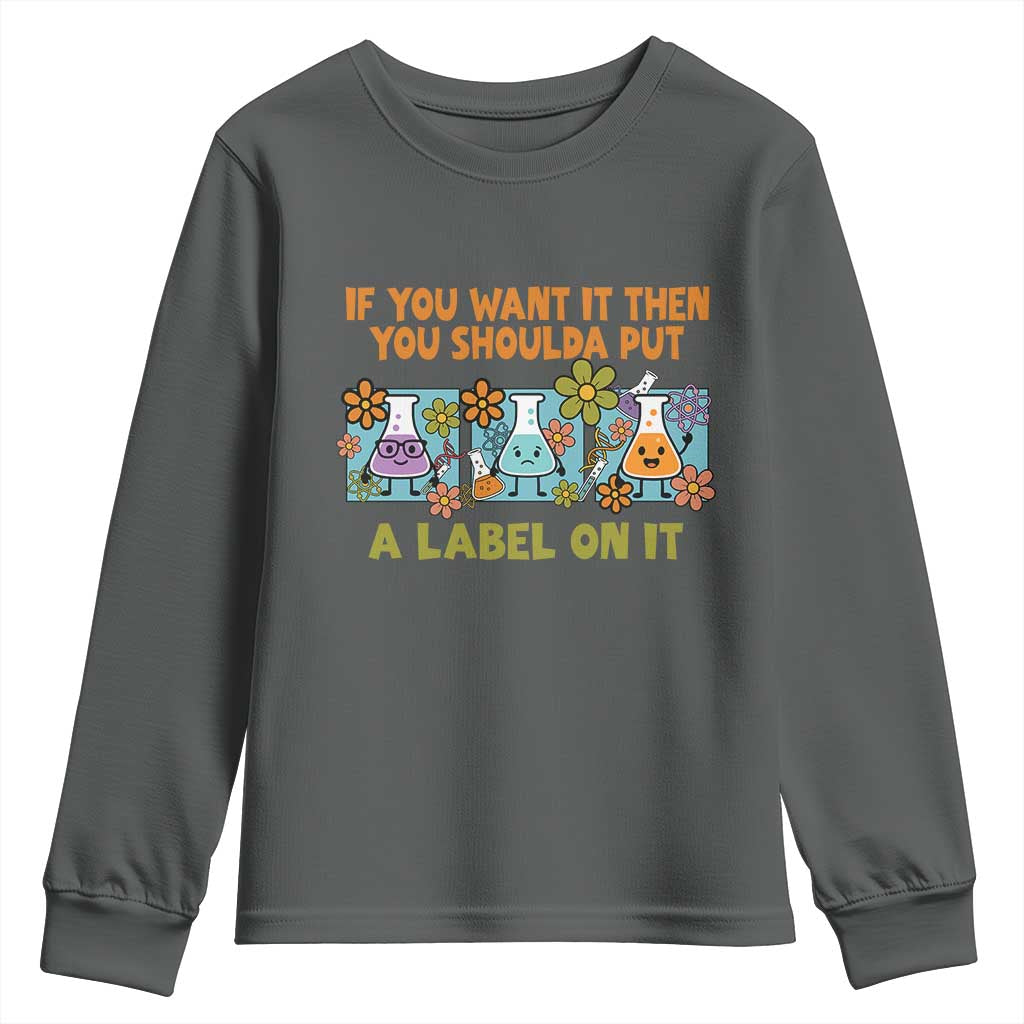 Funny Laboratory Chemistry Scientist Youth Sweatshirt If You Want It Then You Shoulda Put A Label On It