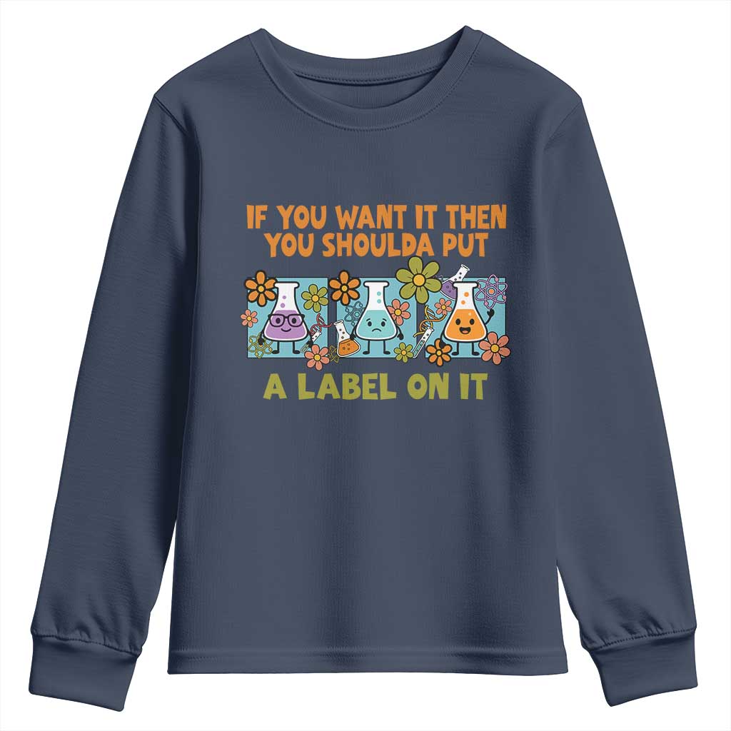 Funny Laboratory Chemistry Scientist Youth Sweatshirt If You Want It Then You Shoulda Put A Label On It