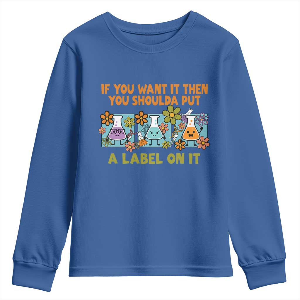 Funny Laboratory Chemistry Scientist Youth Sweatshirt If You Want It Then You Shoulda Put A Label On It