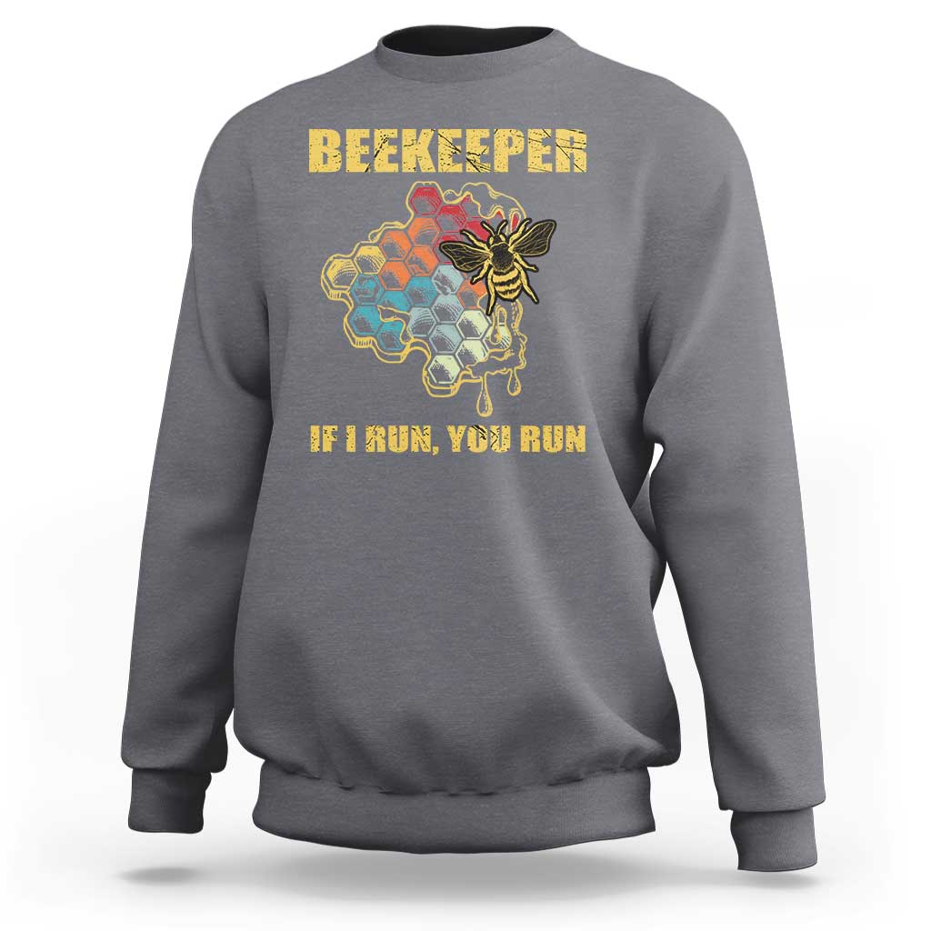 Funny Beekeeper Sweatshirt If I Run You Run Honey Bee Guy Apiarist - Wonder Print Shop