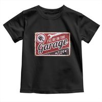Funny I Will Be In The Garage Toddler T Shirt Car Mechanic Metal Sign - Wonder Print Shop