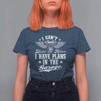 Funny I Cant I Have Plans In The Garage T Shirt For Women Car Mechanics Fathers Day - Wonder Print Shop