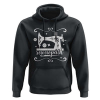 Sewing Lover Hoodie Sewciopath Quilter Sewing Machine - Wonder Print Shop