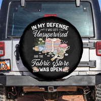 Funny Sewing Lover Spare Tire Cover In My Defense I Was Left Unsupervised And The Fabric Store Was Open - Wonder Print Shop