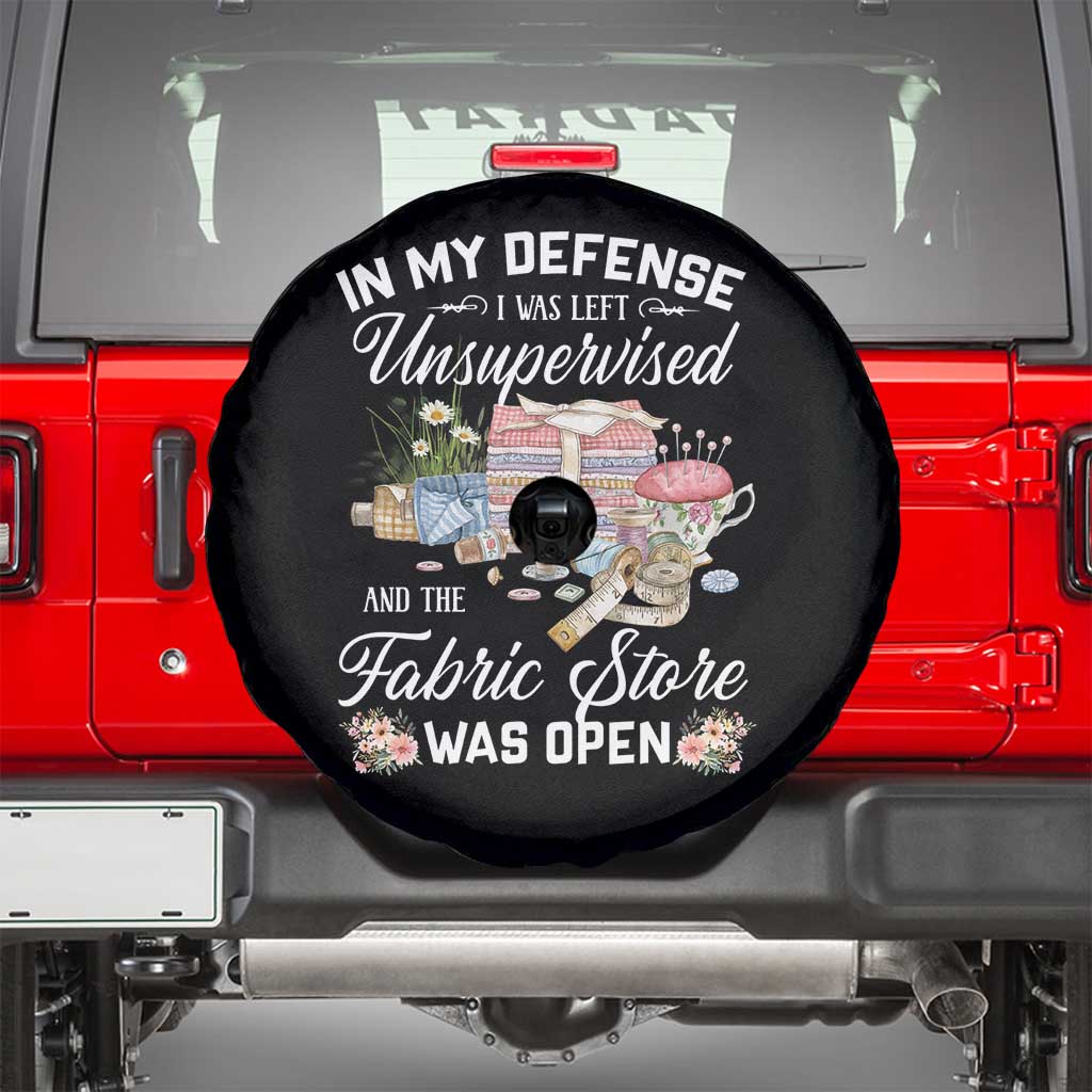 Funny Sewing Lover Spare Tire Cover In My Defense I Was Left Unsupervised And The Fabric Store Was Open - Wonder Print Shop