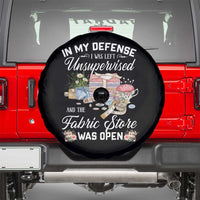 Funny Sewing Lover Spare Tire Cover In My Defense I Was Left Unsupervised And The Fabric Store Was Open - Wonder Print Shop