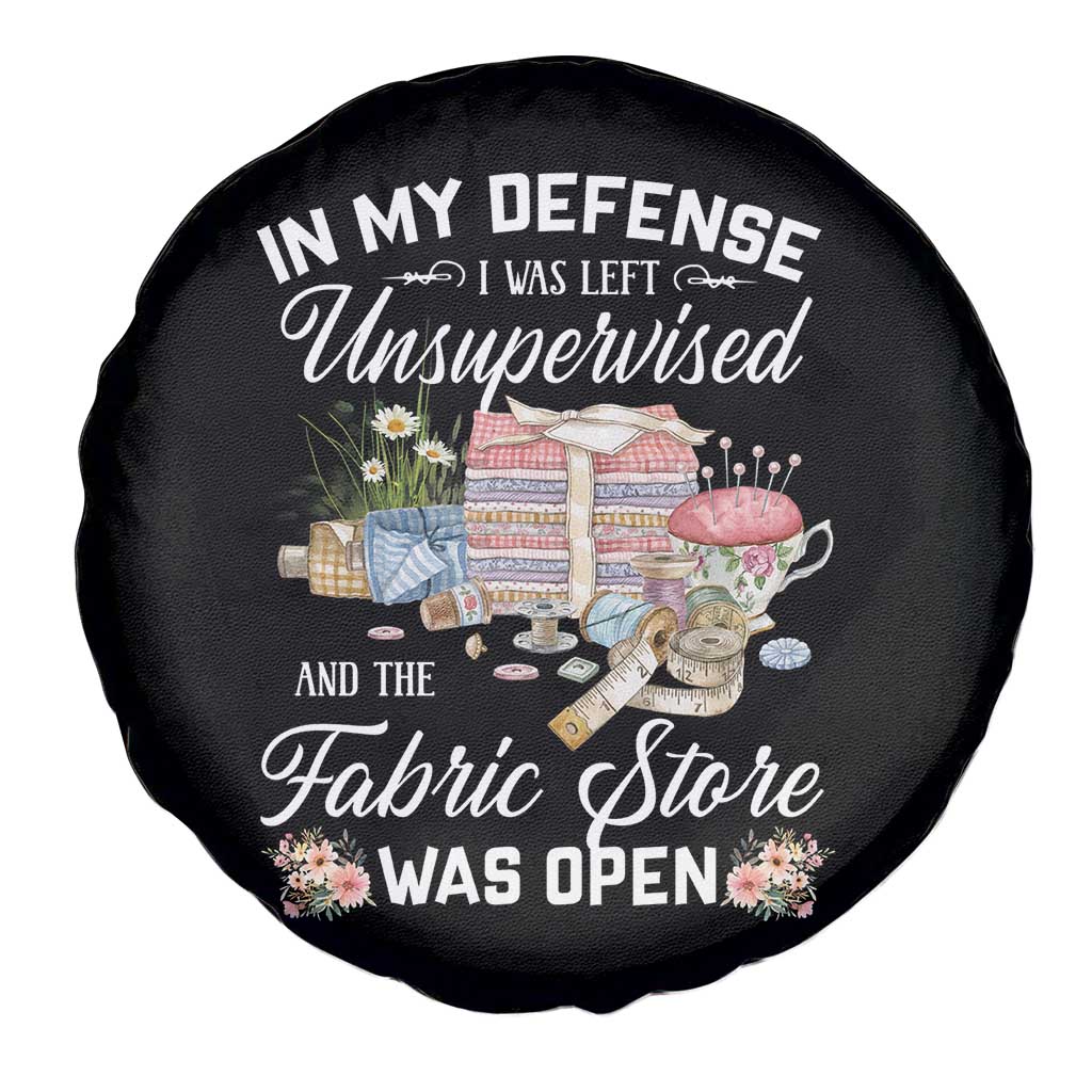 Funny Sewing Lover Spare Tire Cover In My Defense I Was Left Unsupervised And The Fabric Store Was Open - Wonder Print Shop