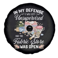 Funny Sewing Lover Spare Tire Cover In My Defense I Was Left Unsupervised And The Fabric Store Was Open - Wonder Print Shop